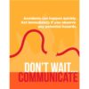 Accidents can happen quickly. Act Immediately if you observe any potential hazards. Don't Wait Communicate Poster