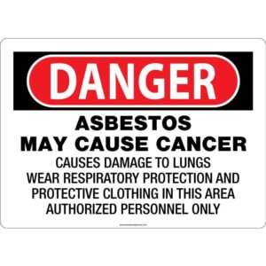Danger. Asbestos may cause cancer. Causes Damage to lungs, wear respiratory protection and protective clothing in this area. Authorized Personal only. OSHA