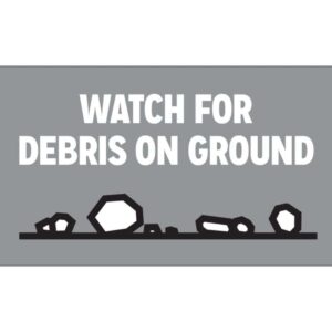 Watch for Debris on Ground