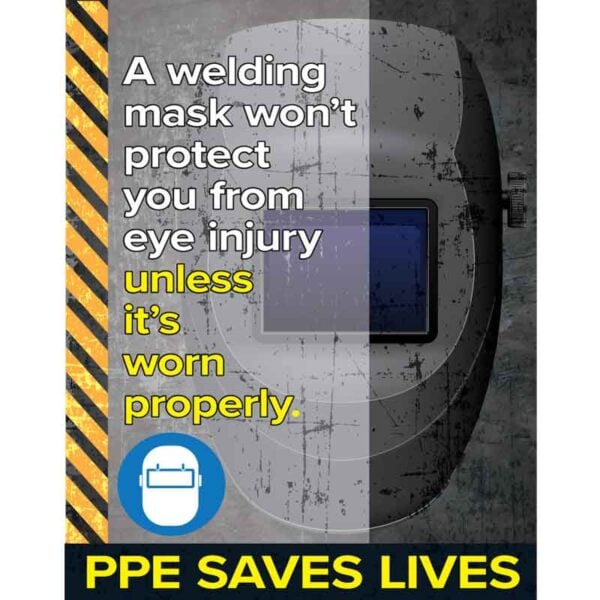 PPE Saves Lives - A welding mask won't protect you from eye injury unless it's worn properly