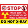 Stop - notify the operator if pregnant Do Not X-Ray