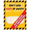 Don't Lose Sight Of Safety, Caution Border. Always wear protection. Safety Poster.