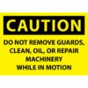 Caution - Do Not Remove Guards Clean Oil Or Repair while in motion