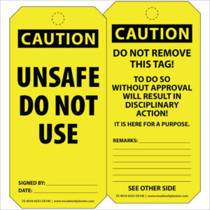 PolyTag: Caution tag with front saying "Unsafe Do Not Use", able to be signed and dated on bottom. Back features a warning: "Do Not Remove This Tag - Removing Will Cause Disciplinary Action!" and additional space for writing.