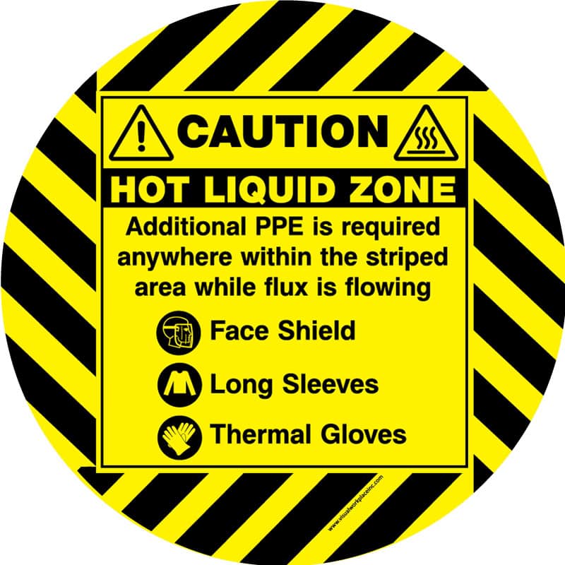 Yellow and black circular decal alerting to a hot liquid zone, emphasizing the necessity of PPE when flux is flowing.